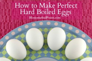 How to make perfect hard boiled eggs - BlossomsAndPosies.com